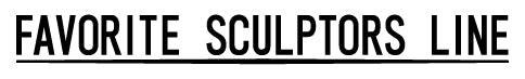 Favorite Sculptors Line